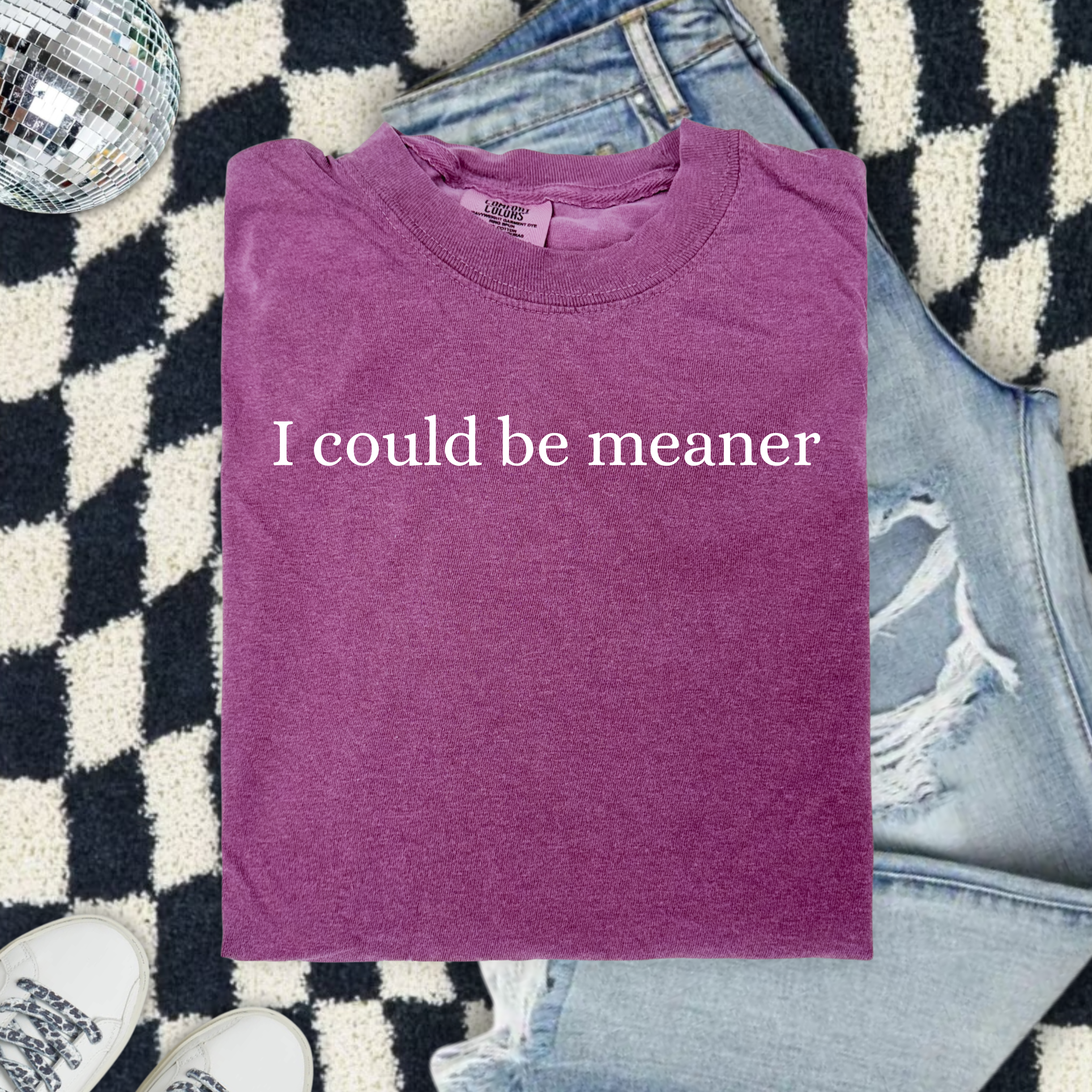 I Could Be Meaner T Shirt