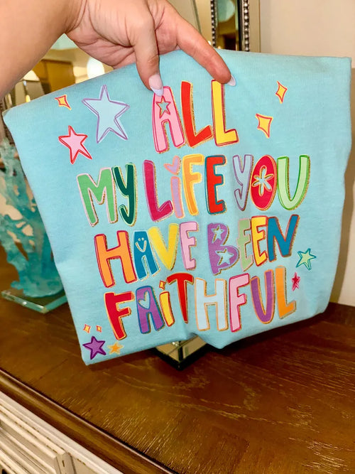 All my life you have been faithful T Shirt